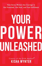 Book cover for Your Power Unleashed: How Savvy Women Use Courage to Get Promoted, Get Paid, and Find Fulfillment