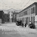 Book cover for Hidden Alleyways of Washington, DC: A History