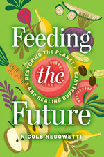 Book cover for Feeding the Future: Restoring the Planet and Healing Ourselves