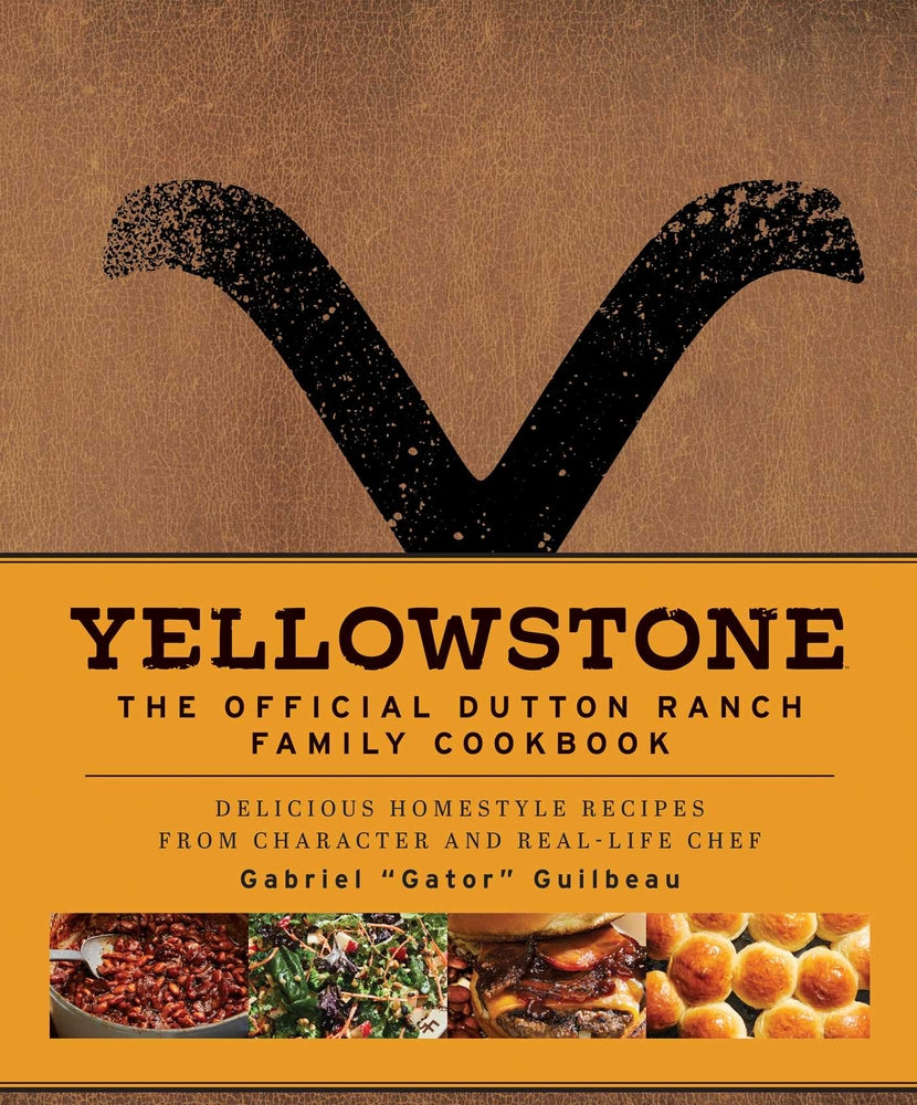 Book cover for Yellowstone: The Official Dutton Ranch Family Cookbook: Delicious Homestyle Recipes from Character and Real-Life Chef Gabriel Gator Guilbeau