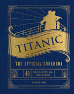 Book cover for Titanic: The Official Cookbook: 40 Timeless Recipes for Every Occasion (Titanic Film Cookbook, Titanic Film Entertaining)