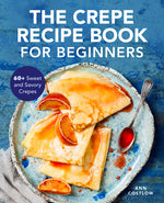 Book cover for Crepe Recipe Book for Beginners: 60+ Sweet and Savory Crepes