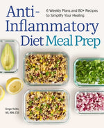 Book cover for Anti-Inflammatory Diet Meal Prep: 6 Weekly Plans and 80+ Recipes to Simplify Your Healing