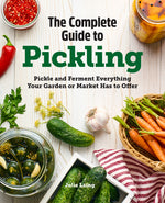 Book cover for Complete Guide to Pickling: Pickle and Ferment Everything Your Garden or Market Has to Offer