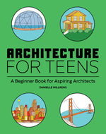 Book cover for Architecture for Teens: A Beginner's Book for Aspiring Architects