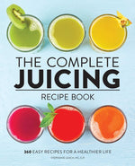 Book cover for The Complete Juicing Recipe Book: 360 Easy Recipes for a Healthier Life