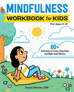 Book cover for Mindfulness Workbook for Kids: 60+ Activities to Focus, Stay Calm, and Make Good Choices