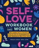 Book cover for Self-Love Workbook for Women: Release Self-Doubt, Build Self-Compassion, and Embrace Who You Are