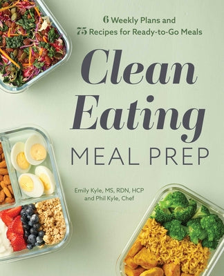 Book cover for Clean Eating Meal Prep: 6 Weekly Plans and 75 Recipes for Ready-To-Go Meals
