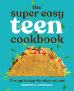 Book cover for The Super Easy Teen Cookbook: 75 Simple Step-By-Step Recipes