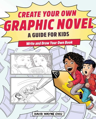 Book cover for Create Your Own Graphic Novel: A Guide for Kids: Write and Draw Your Own Book