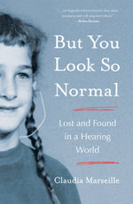 Book cover for But You Look So Normal: Lost and Found in a Hearing World
