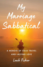 Book cover for My Marriage Sabbatical: A Memoir of Solo Travel and Lasting Love