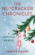 Book cover for Nutcracker Chronicles: A Fairytale Memoir