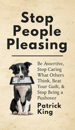 Book cover for Stop People Pleasing: Be Assertive, Stop Caring What Others Think, Beat Your Guilt, & Stop Being a Pushover