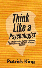 Book cover for Think Like a Psychologist: How to Analyze Emotions, Read Body Language and Behavior, Understand Motivations, and Decipher Intentions