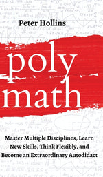 Book cover for Polymath: Master Multiple Disciplines, Learn New Skills, Think Flexibly, and Become an Extraordinary Autodidact