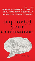 Book cover for Improve Your Conversations: Think on Your Feet, Witty Banter, and Always Know What to Say with Improv Comedy Techniques (2nd Edition)