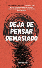 Book cover for Deja de pensar demasiado: 23 técnicas para aliviar el estrés, detener las espirales negativas, despejar la mente y concentrarse en el presente