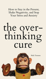 Book cover for The Overthinking Cure: How to Stay in the Present, Shake Negativity, and Stop Your Stress and Anxiety