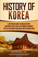 Book cover for History of Korea: A Captivating Guide to Korean History, Including Events Such as the Mongol Invasions, the Split into North and South,