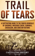 Book cover for Trail of Tears: A Captivating Guide to the Forced Removals of Cherokee, Muscogee Creek, Seminole, Chickasaw, and Choctaw nations