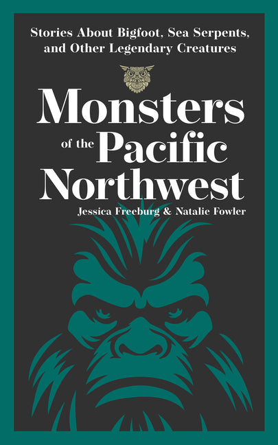 Book cover for Monsters of the Pacific Northwest: Stories about Bigfoot, Sea Serpents, and Other Legendary Creatures