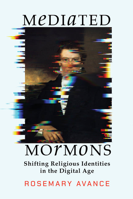 Book cover for Mediated Mormons: Shifting Religious Identities in the Digital Age
