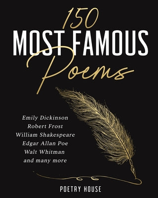 Book cover for The 150 Most Famous Poems: Emily Dickinson, Robert Frost, William Shakespeare, Edgar Allan Poe, Walt Whitman and many more