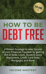 Book cover for How to be Debt Free: A proven strategy to take control of your financial freedom by getting rid of debt, loans, student loans repayment, cr