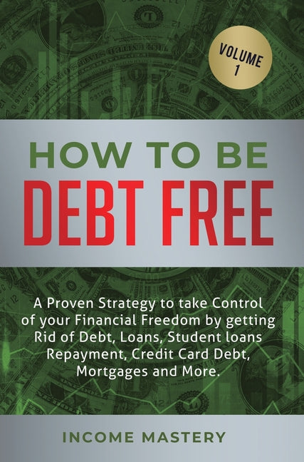 Book cover for How to be Debt Free: A proven strategy to take control of your financial freedom by getting rid of debt, loans, student loans repayment, cr