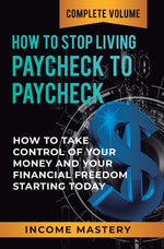 Book cover for How to Stop Living Paycheck to Paycheck: How to Take Control of Your Money and Your Financial Freedom Starting Today Complete Volume