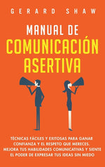 Book cover for Manual de comunicación asertiva: Técnicas fáciles y exitosas para ganar confianza y el respeto que mereces. Mejora tus habilidades comunicativas y sie