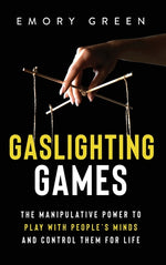 Book cover for Gaslighting Games: The Manipulative Power to Play with People's Minds and Control Them for Life