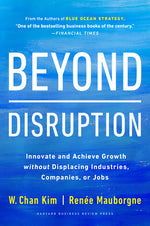 Book cover for Beyond Disruption: Innovate and Achieve Growth Without Displacing Industries, Companies, or Jobs