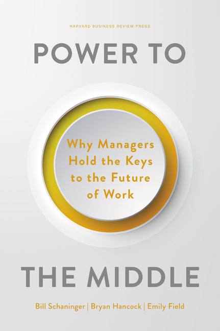 Book cover for Power to the Middle: Why Managers Hold the Keys to the Future of Work