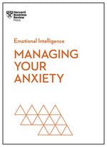 Book cover for Managing Your Anxiety (HBR Emotional Intelligence Series)