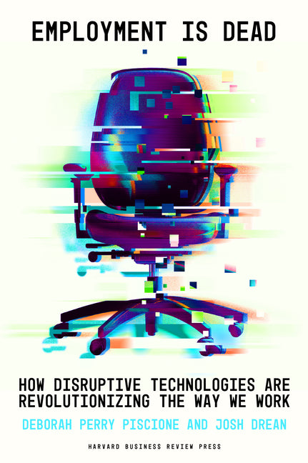 Book cover for Employment Is Dead: How Disruptive Technologies Are Revolutionizing the Way We Work