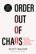 Book cover for Order Out of Chaos: Win Every Negotiation, Thrive in Adversity, and Become a World-Class Communicator