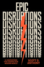 Book cover for Epic Disruptions: 11 Innovations That Shaped Our Modern World