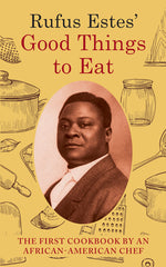 Book cover for Rufus Estes' Good Things to Eat: The First Cookbook by an African-American Chef (Dover Cookbooks)