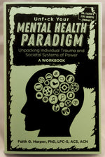 Book cover for Unfuck Your Mental Health Paradigm: Unpacking Individual Trauma and Societal Systems of Power a Workbook