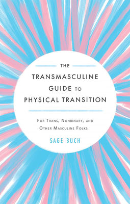 Book cover for The Transmasculine Guide to Physical Transition: For Trans, Nonbinary, and Other Masculine Folks