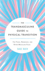 Book cover for The Transmasculine Guide to Physical Transition: For Trans, Nonbinary, and Other Masculine Folks