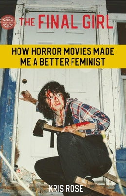 Book cover for The Final Girl: How Horror Movies Made Me a Better Feminist