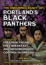 Book cover for The Enduring Legacy of Portland's Black Panthers: The Roots of Free Healthcare, Free Breakfast, and Neighborhood Control in Oregon