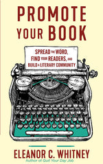 Book cover for Promote Your Book: Spread the Word, Find Your Readers, and Build a Literary Community