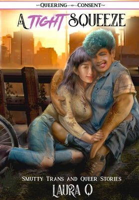 Book cover for A Tight Squeeze: Smutty Trans and Queer Stories