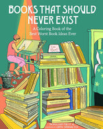 Book cover for Books That Should Never Exist: A Coloring Book of the Best Worst Book Ideas Ever