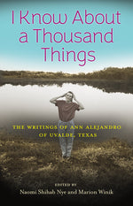 Book cover for I Know about a Thousand Things: The Writings of Ann Alejandro of Uvalde, Texas